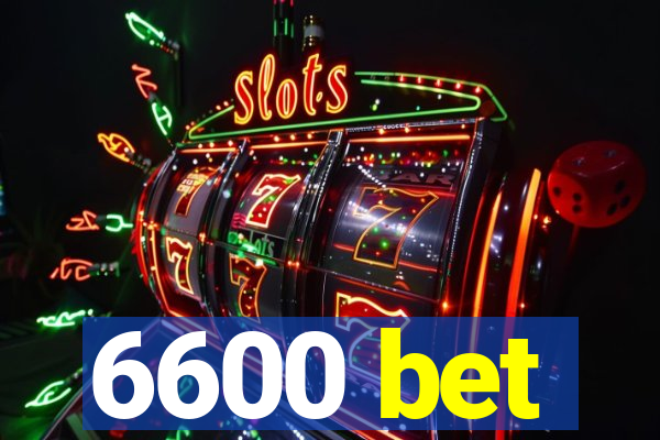 6600 bet