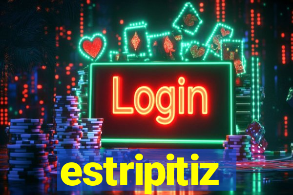 estripitiz