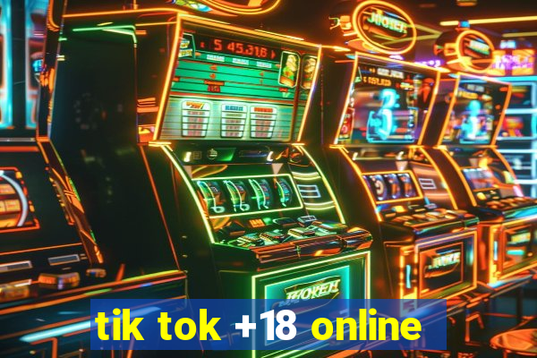 tik tok +18 online