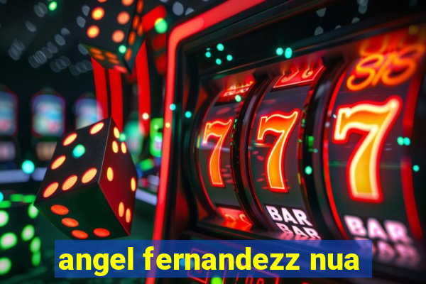 angel fernandezz nua