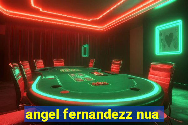 angel fernandezz nua