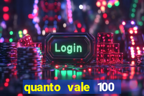 quanto vale 100 pesos em real