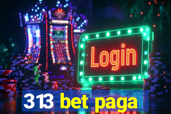 313 bet paga