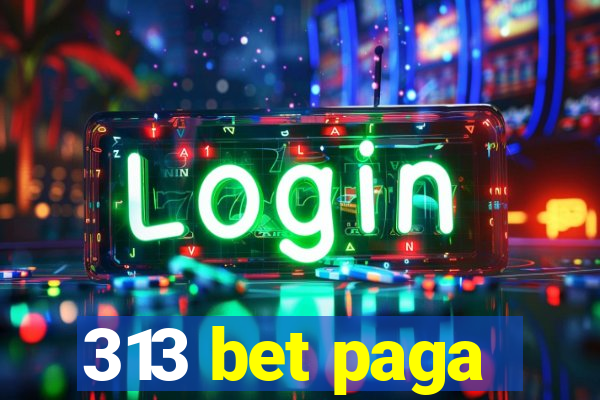 313 bet paga