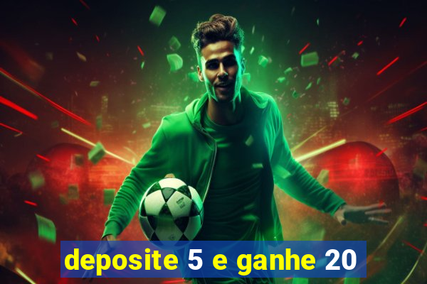 deposite 5 e ganhe 20