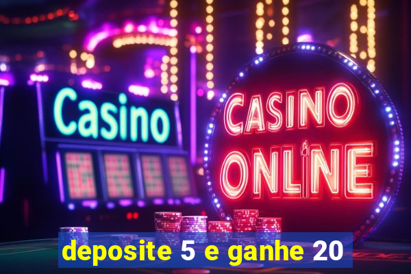 deposite 5 e ganhe 20