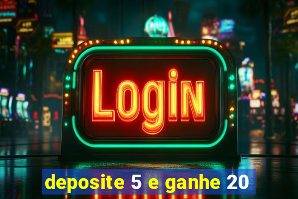 deposite 5 e ganhe 20