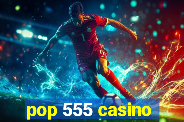 pop 555 casino