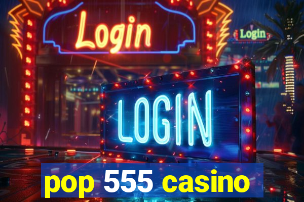 pop 555 casino