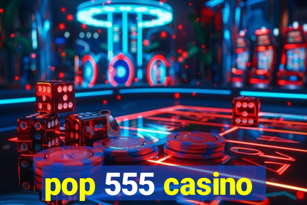 pop 555 casino