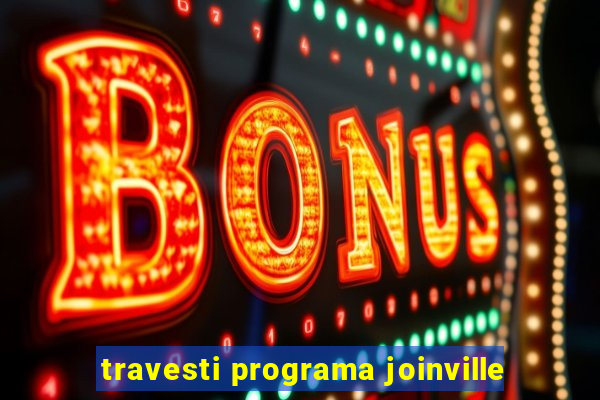 travesti programa joinville