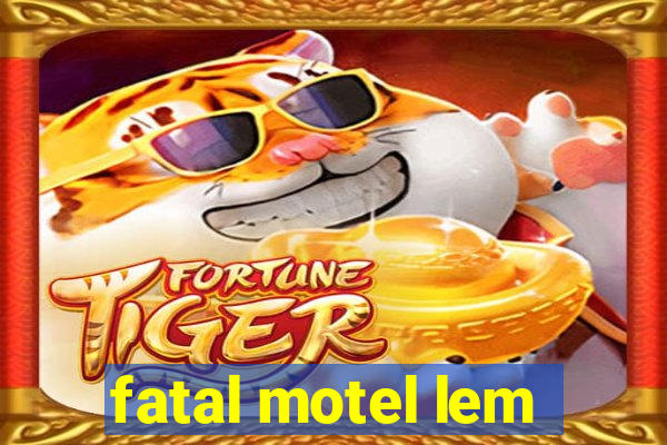 fatal motel lem