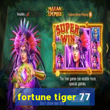 fortune tiger 77