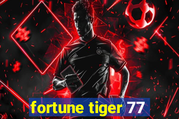 fortune tiger 77