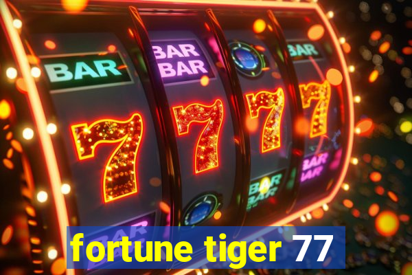 fortune tiger 77