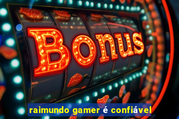 raimundo gamer é confiável