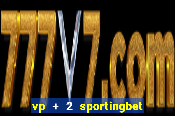 vp + 2 sportingbet o que significa