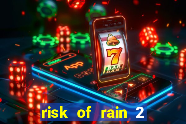 risk of rain 2 tier list