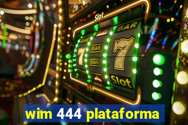 wim 444 plataforma