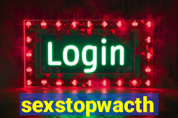 sexstopwacth