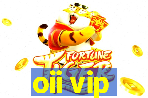 oii vip