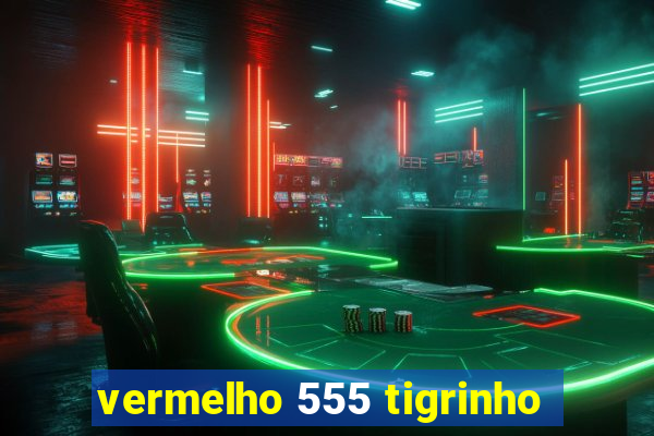 vermelho 555 tigrinho