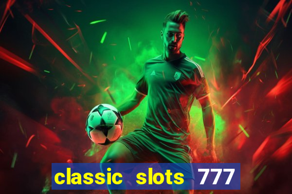 classic slots 777 paga mesmo