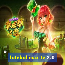 futebol max tv 2.0