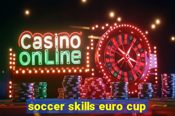 soccer skills euro cup