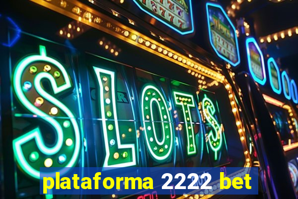 plataforma 2222 bet