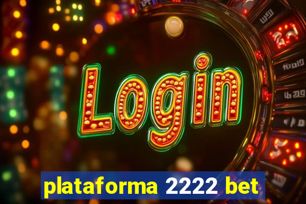 plataforma 2222 bet