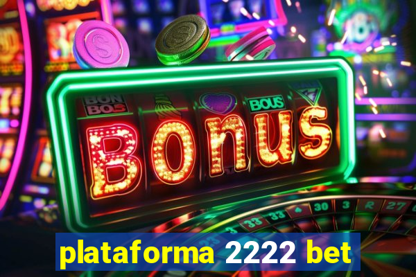 plataforma 2222 bet