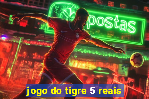 jogo do tigre 5 reais