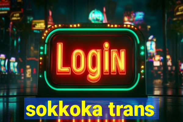 sokkoka trans