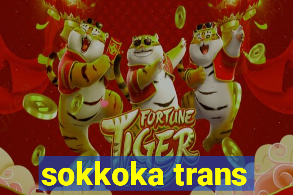 sokkoka trans