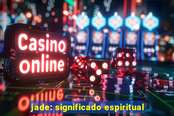 jade: significado espiritual