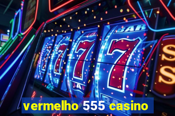 vermelho 555 casino