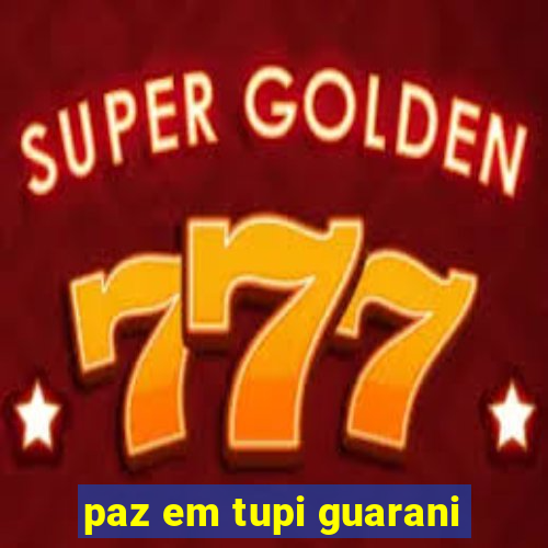 paz em tupi guarani