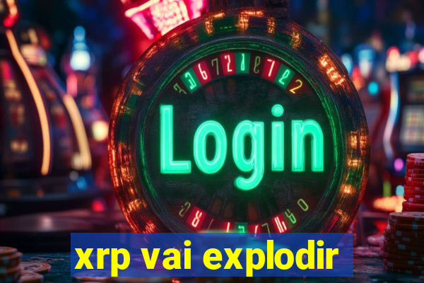 xrp vai explodir