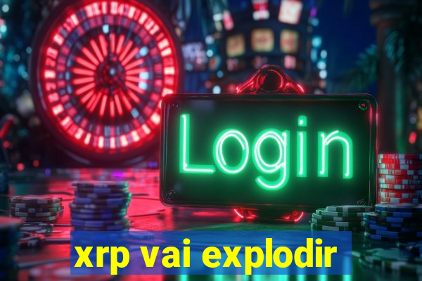 xrp vai explodir