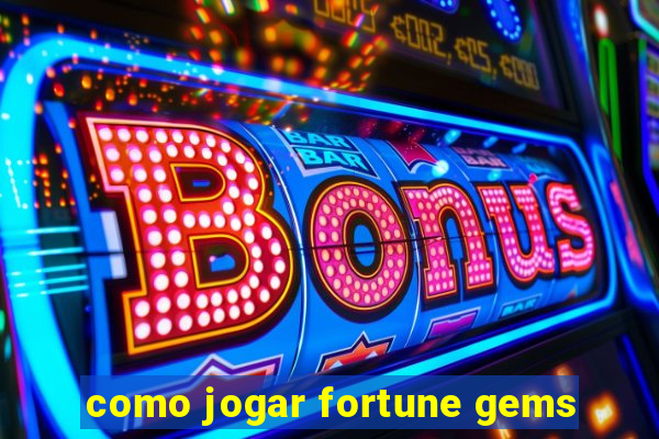 como jogar fortune gems