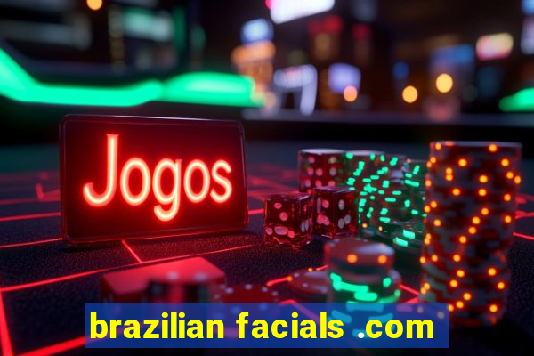 brazilian facials .com