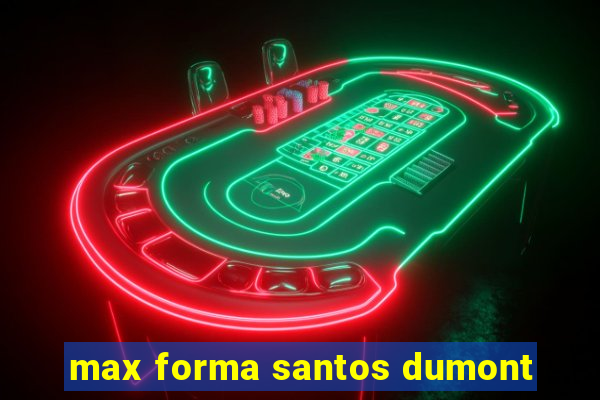 max forma santos dumont