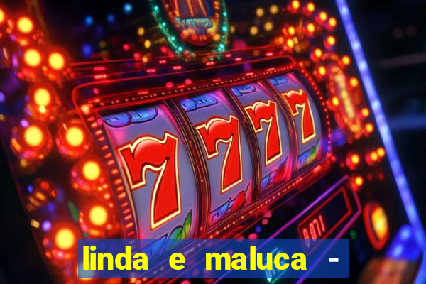 linda e maluca - orochi letra