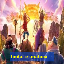 linda e maluca - orochi letra