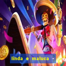 linda e maluca - orochi letra