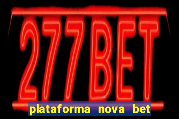 plataforma nova bet com bonus de cadastro