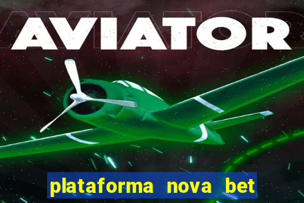 plataforma nova bet com bonus de cadastro