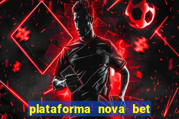 plataforma nova bet com bonus de cadastro