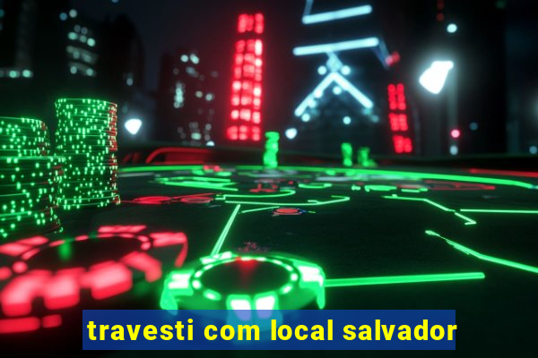 travesti com local salvador